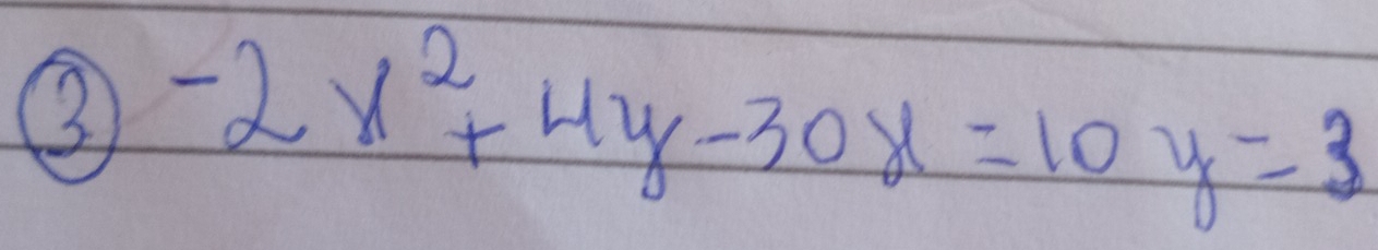 ③ -2x^2+4y-30x=10y=3