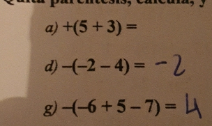 +(5+3)=
d) -(-2-4)=
g) -(-6+5-7)=