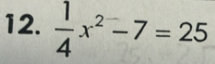  1/4 x^2-7=25