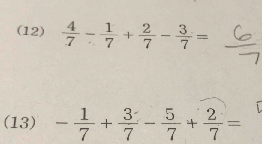 (12)  4/7 - 1/7 + 2/7 - 3/7 =
(13) - 1/7 + 3/7 - 5/7 + 2/7 =