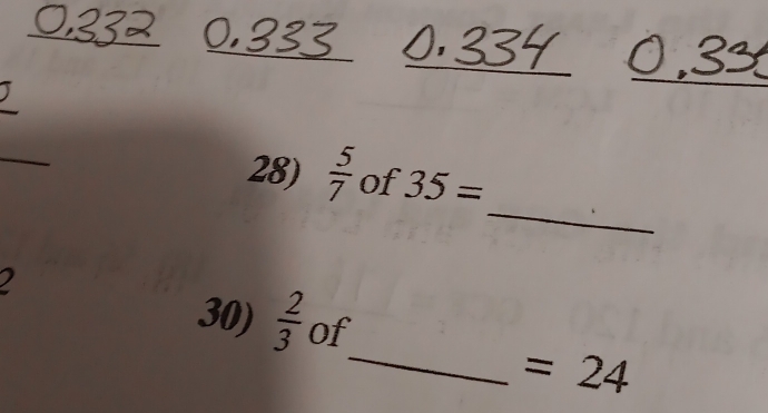  5/7  of 35=
2 
30)  2/3  of 
_ =24