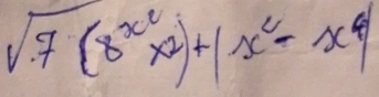 sqrt(7)(8^(x^2)* 2)+|x^2-x^4|