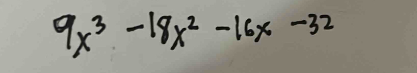 9x^3-18x^2-16x-32