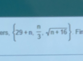 ers,  29+n, n/3 ,sqrt(n+16).Fin