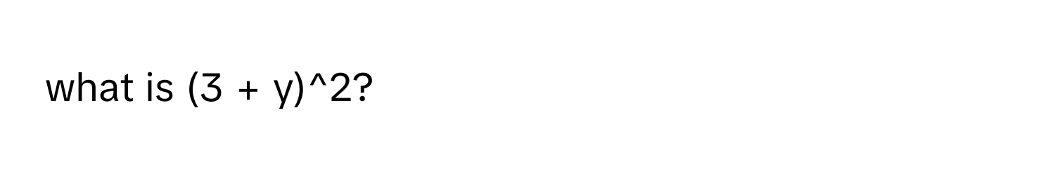 what is (3 + y)^2?