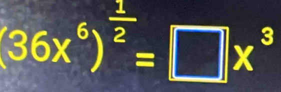 36x^6)^ 1/2 =□ x^3