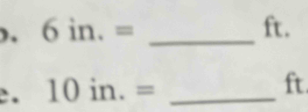 ) .
6in.= _ 
ft. 
. 10in.= _ 
ft.