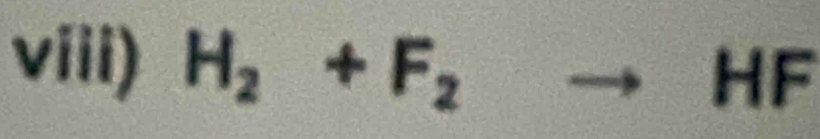 viii) H_2+F_2to HF