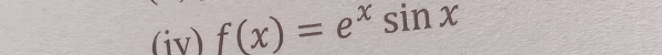 (iv) f(x)=e^xsin x