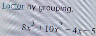 Factor by grouping.
8x^3+10x^2-4x-5