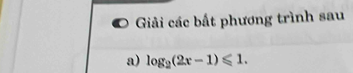 Giải các bất phương trình sau 
a) log _2(2x-1)≤slant 1.