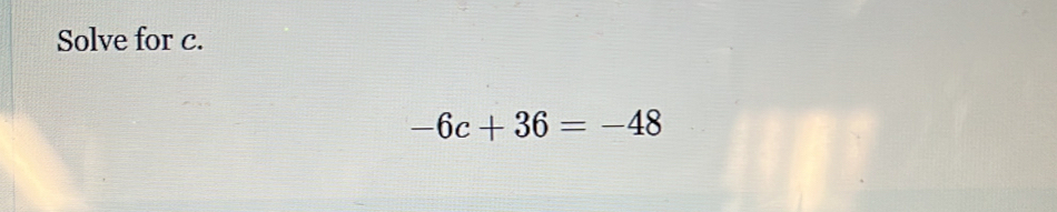 Solve for c.
-6c+36=-48