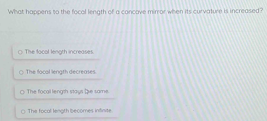 Solved: What happens to the focal length of a concave mirror when its ...