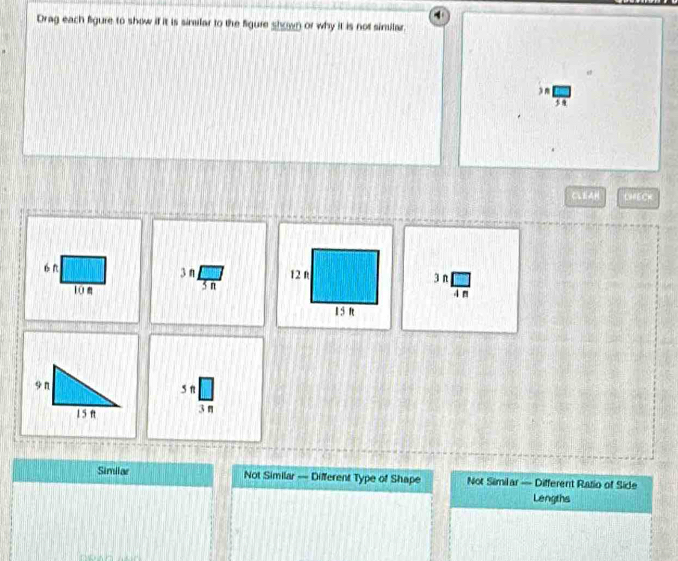 Drag each figure to show if it is simlar to the figure shown or why it is not similar.
e
CLEAH LEC=
6 n 3 η 4 m
L0 5 n3 n
5 n
3n
Simiiar Not Similar — Different Type of Shape Not Similar — Different Ratio of Side
Lengths