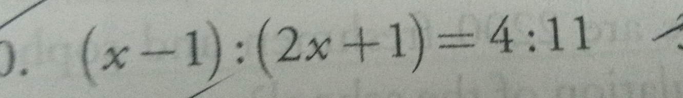 ). (x-1):(2x+1)=4:11