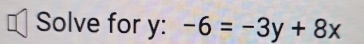 Solve for y : -6=-3y+8x