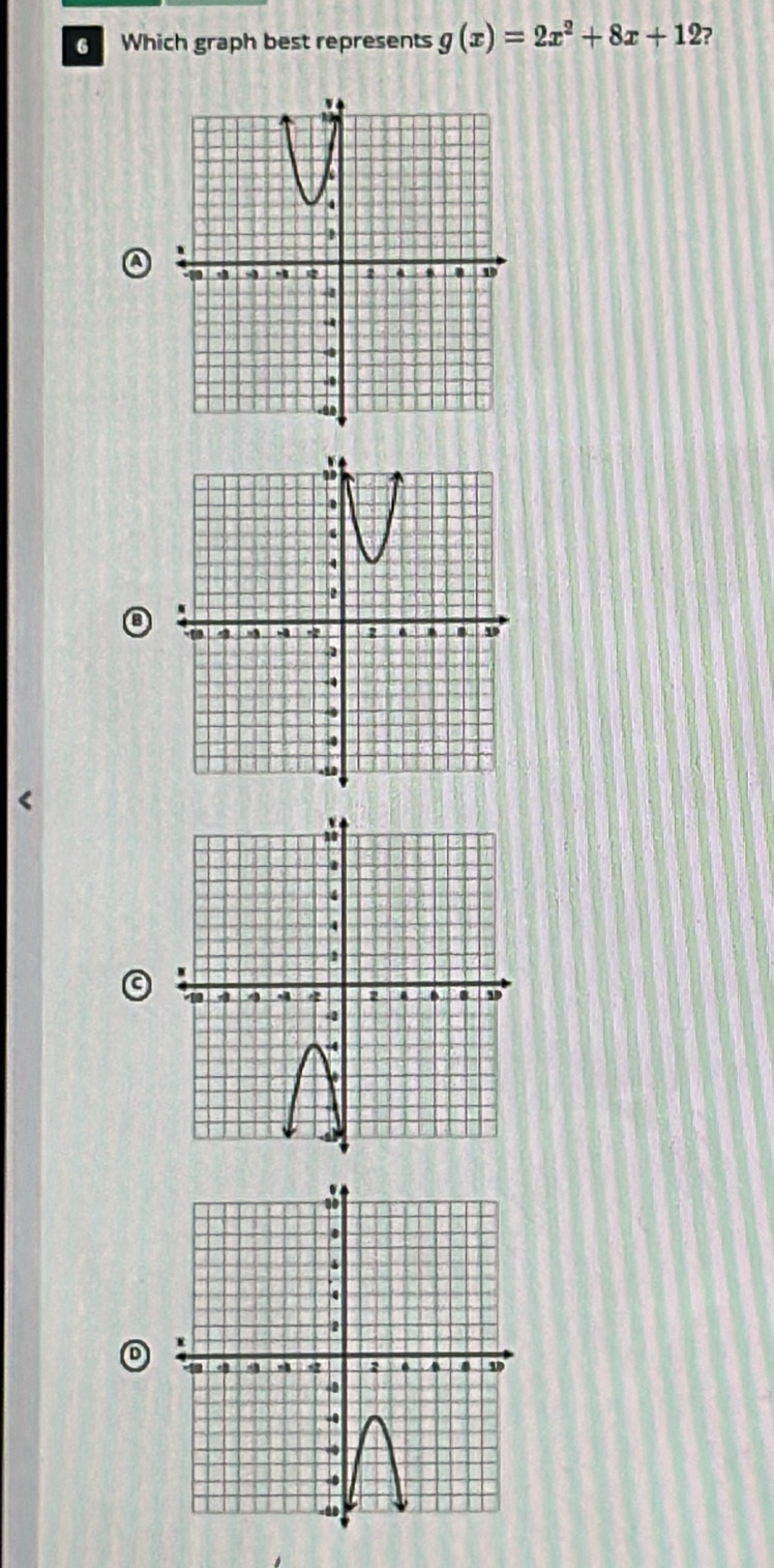 Which graph best represents g(x)=2x^2+8x+12 ? 
a 
a 
o