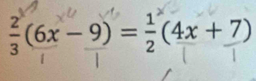 ÷(6x - 9) = ÷(4x + 7)