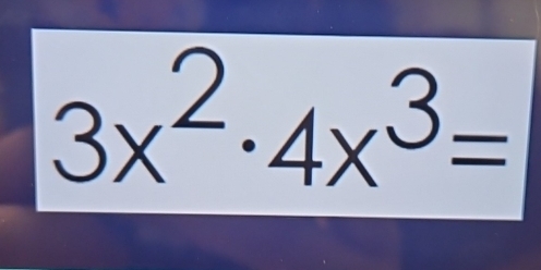 3x^2· 4x^3=