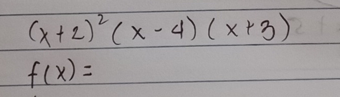 (x+2)^2(x-4)(x+3)
f(x)=