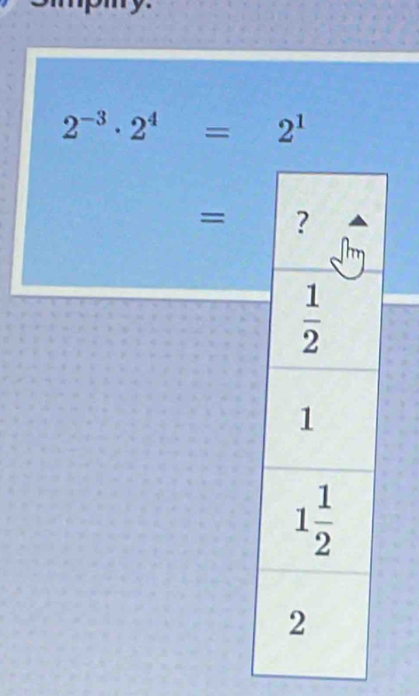 pmy.
2^(-3)· 2^4=2^1
=