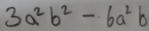 3a^2b^2-6a^2b