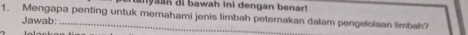 tanyaan di bawah ini dengan benar! 
1. Mengapa penting untuk memahami jenis limbah peternakan dalam pengelolaan limbah? 
Jawab: