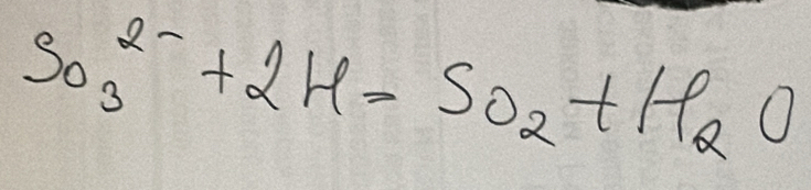 SO^(2-)_3+2H=SO_2+H_2O