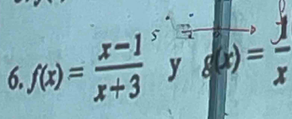 f(x)= (x-1)/x+3 y g(x)= 1/x 
□  
6.