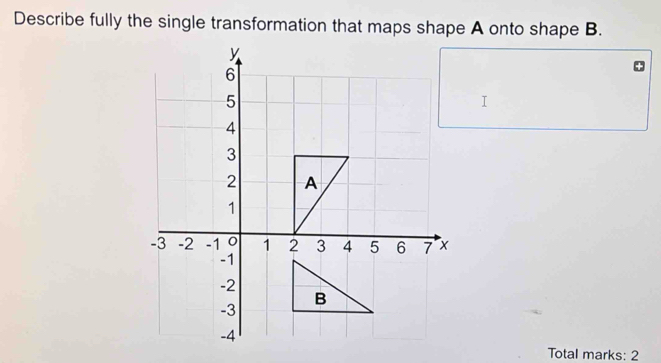 Solved: Describe fully the single transformation that maps shape A onto ...
