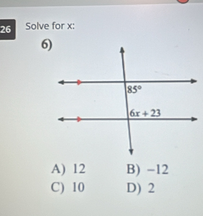 Solve for x:
A) 12 B) -12
C) 10 D) 2