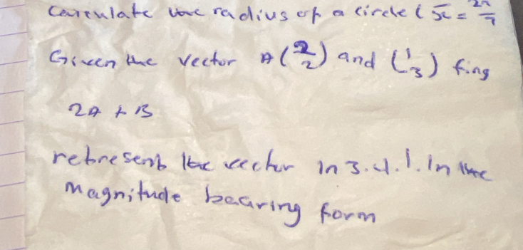 covrtulate radius of a circle (overline x= 27/7 
Given te Vector A( 9/2 ) and beginpmatrix 1 3endpmatrix fing
2A+B
rebresenb loe cecher in 3. 4. 1. In thee 
magnitude bearing form