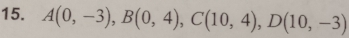 A(0,-3), B(0,4), C(10,4), D(10,-3)