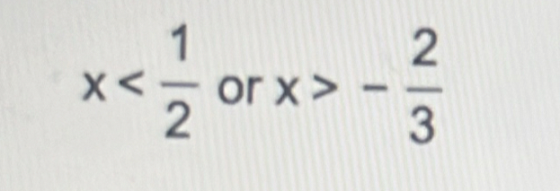 x or x>- 2/3 