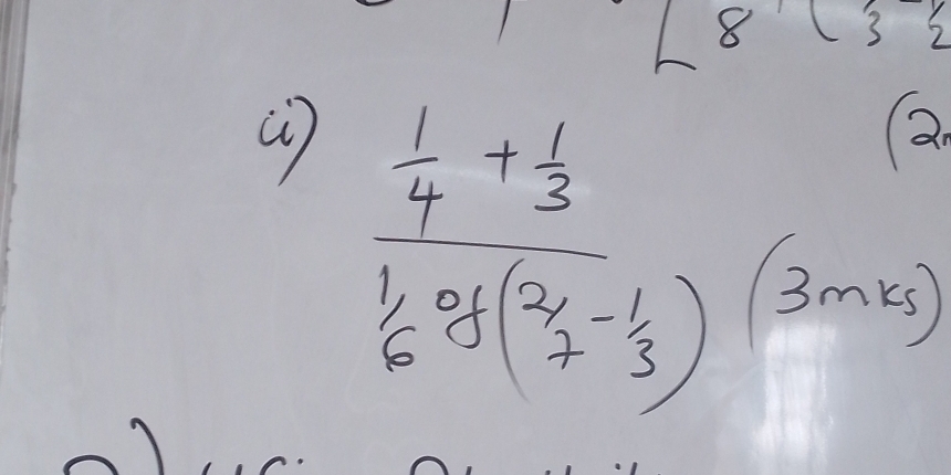 8 (3 
() frac  1/4 + 1/3  1/6 of( 1/3 - 1/3 )(3mn)