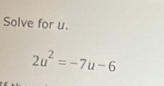 Solve for u.
2u^2=-7u-6