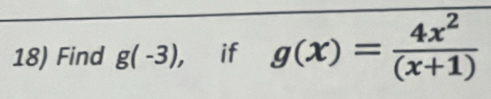 Find g(-3) , if g(x)= 4x^2/(x+1) 