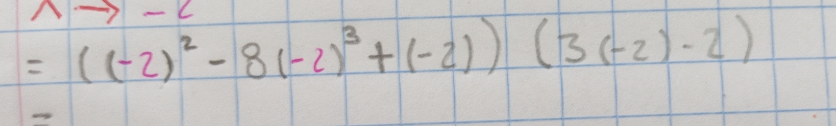 =((-2)^2-8(-2)^3+(-2))(3(-2)-2)