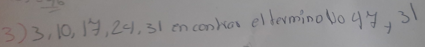 3) 3, 10, 1, 201, 31 en conkas eltermino 1ogy, 31