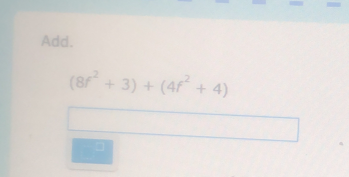 Add.
(8f^2+3)+(4f^2+4)