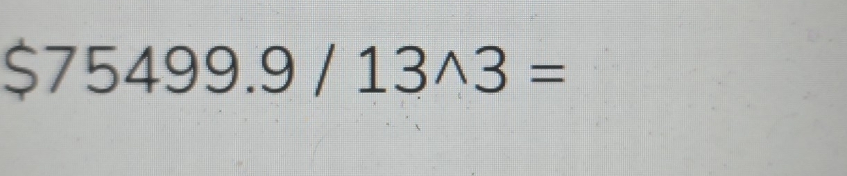 $75499.9/13wedge 3=