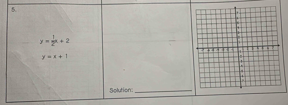 y= 1/2 x+2
y=x+1
Solution:_