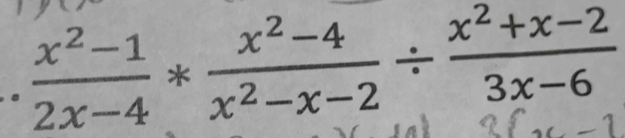  (x^2-1)/2x-4 * (x^2-4)/x^2-x-2 /  (x^2+x-2)/3x-6 