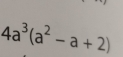 4a^3(a^2-a+2)