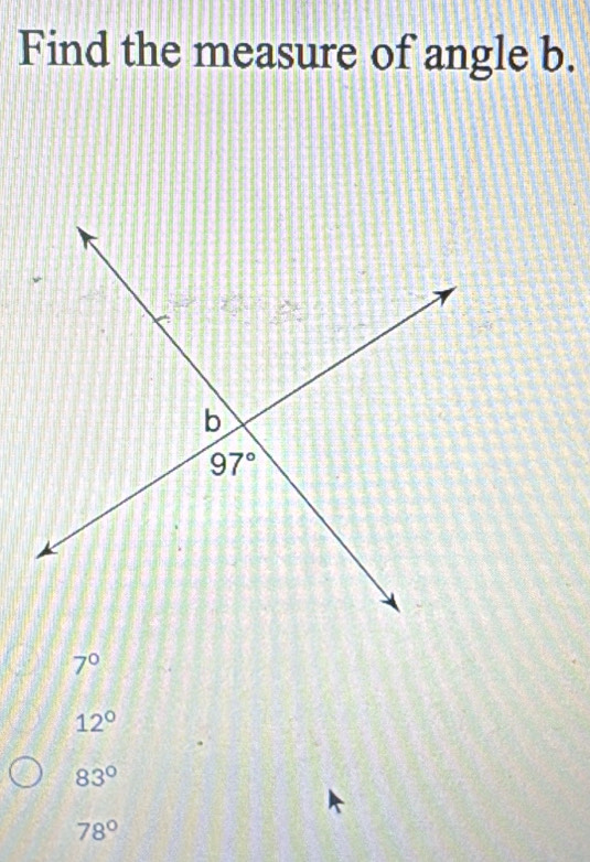 Find the measure of angle b.
7°
12°
83°
78°