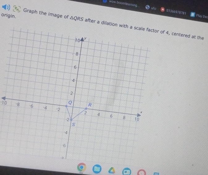 wow.boomlearning. ulo S1366978781 Play Dec 
origin. 
) Graph the image of △ QRS
-10