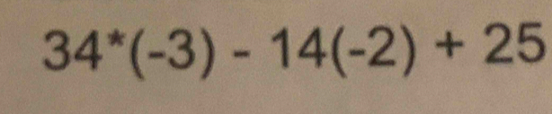 34^*(-3)-14(-2)+25