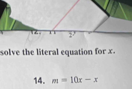 solve the literal equation for x. 
14. m=10x-x