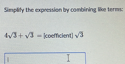 Solved: Simplify the expression by combining like terms: 4sqrt(3)+sqrt ...