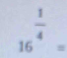 16^(frac 1)4=